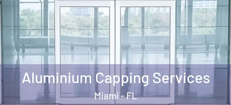  Aluminium Capping Services Miami - FL