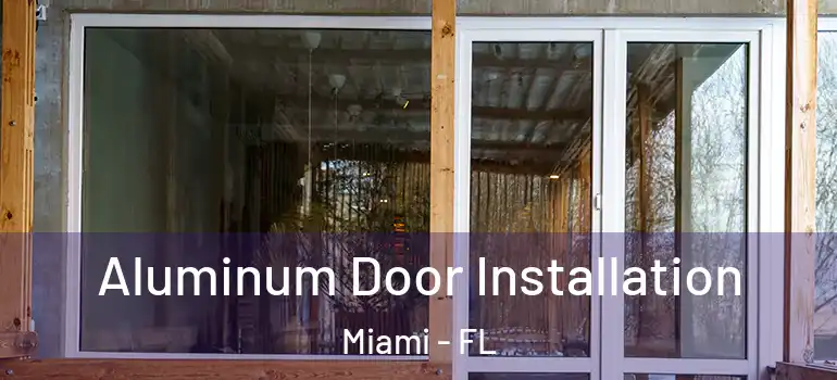  Aluminum Door Installation Miami - FL