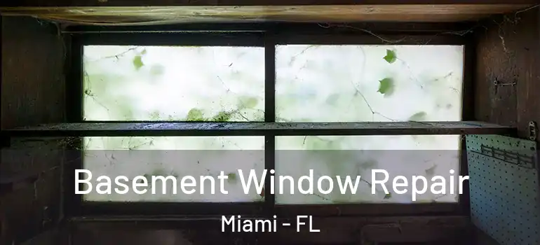  Basement Window Repair Miami - FL