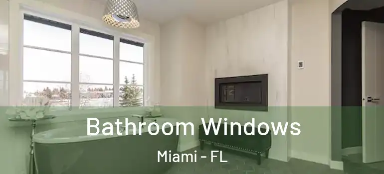  Bathroom Windows Miami - FL