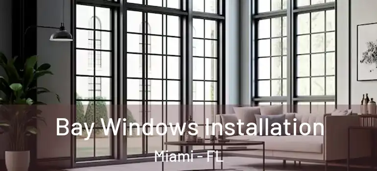  Bay Windows Installation Miami - FL
