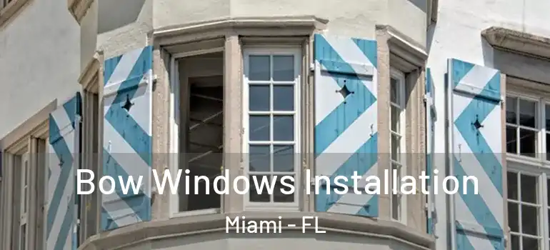  Bow Windows Installation Miami - FL