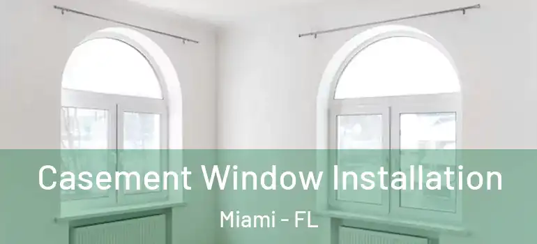  Casement Window Installation Miami - FL