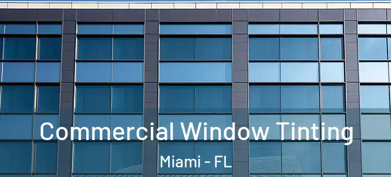  Commercial Window Tinting Miami - FL