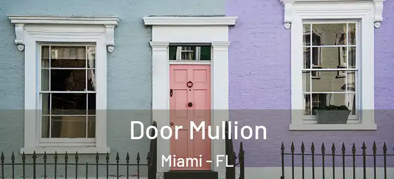  Door Mullion Miami - FL