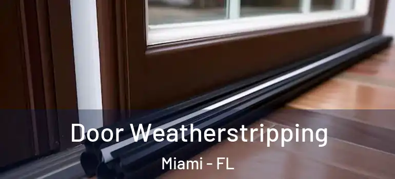 Door Weatherstripping Miami - FL