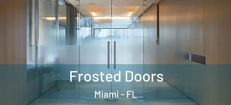  Frosted Doors Miami - FL