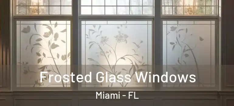  Frosted Glass Windows Miami - FL