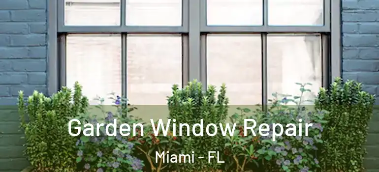  Garden Window Repair Miami - FL