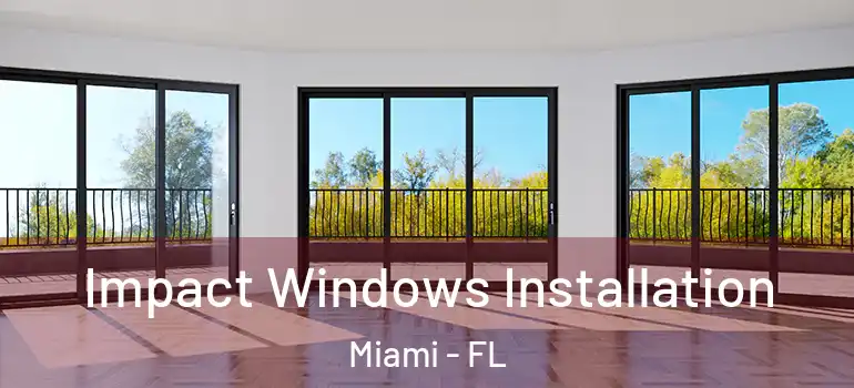  Impact Windows Installation Miami - FL
