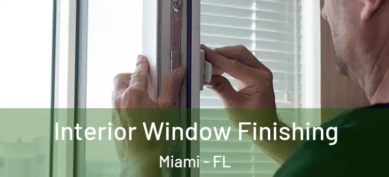  Interior Window Finishing Miami - FL