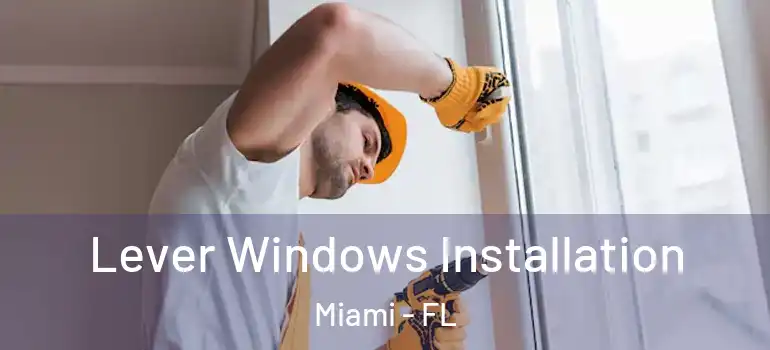  Lever Windows Installation Miami - FL