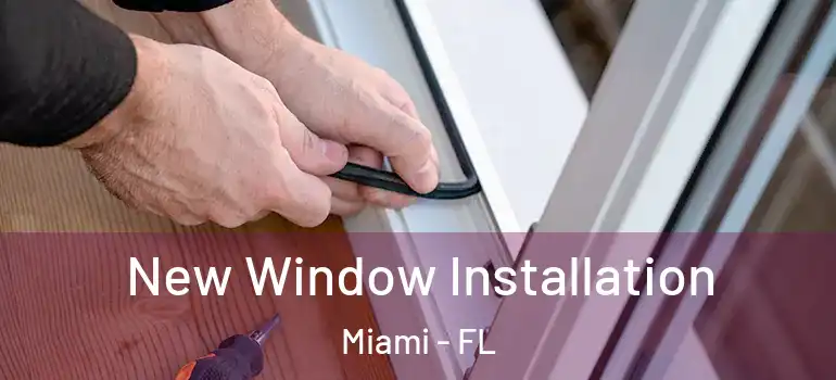  New Window Installation Miami - FL