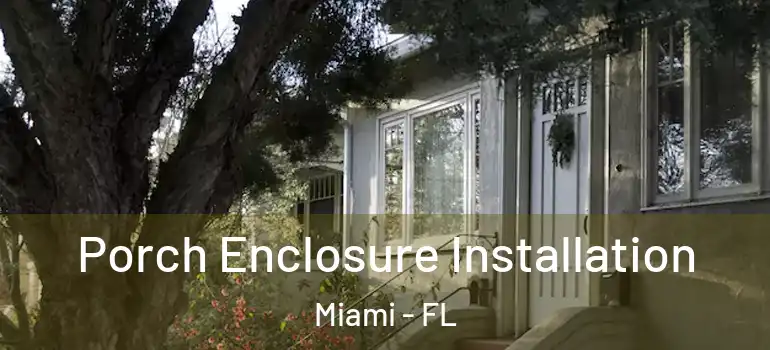  Porch Enclosure Installation Miami - FL