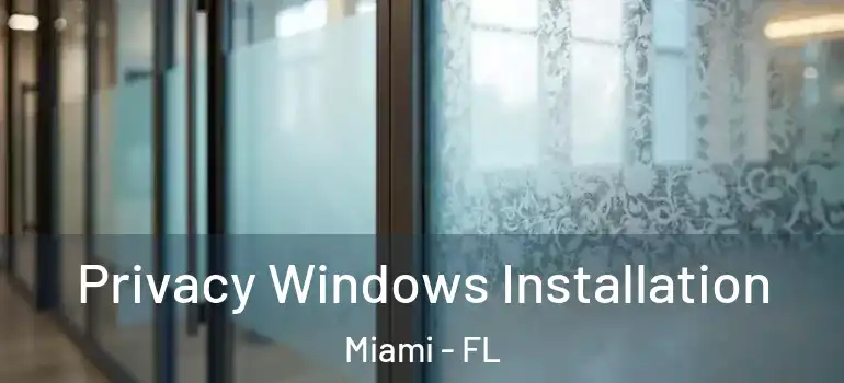  Privacy Windows Installation Miami - FL