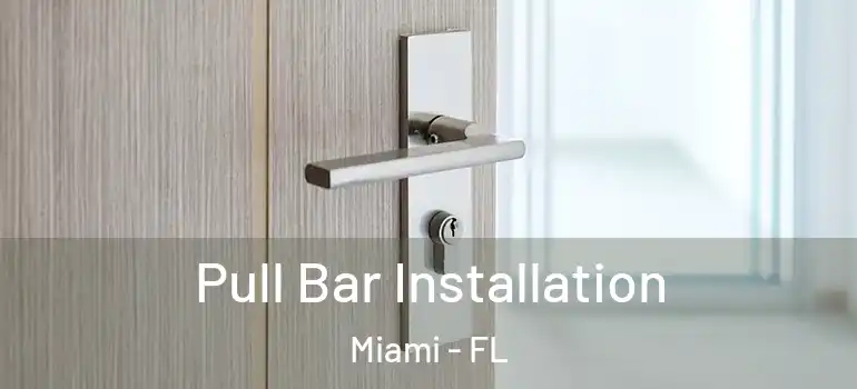  Pull Bar Installation Miami - FL