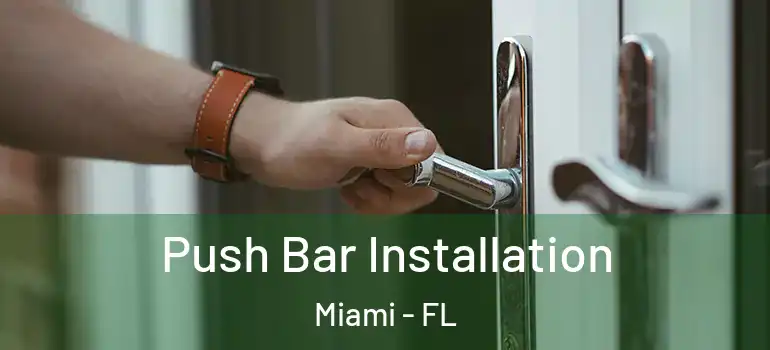  Push Bar Installation Miami - FL