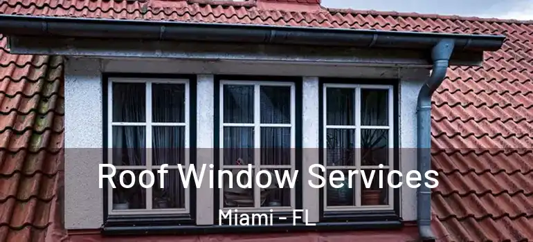  Roof Window Services Miami - FL