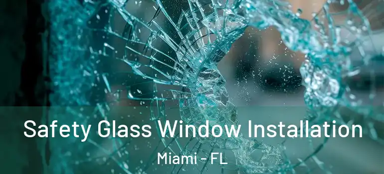  Safety Glass Window Installation Miami - FL