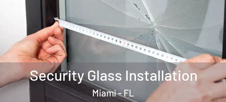  Security Glass Installation Miami - FL