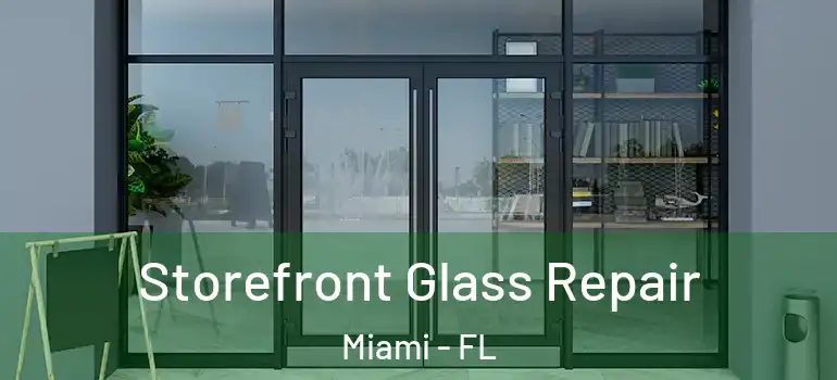  Storefront Glass Repair Miami - FL