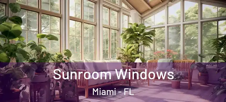  Sunroom Windows Miami - FL