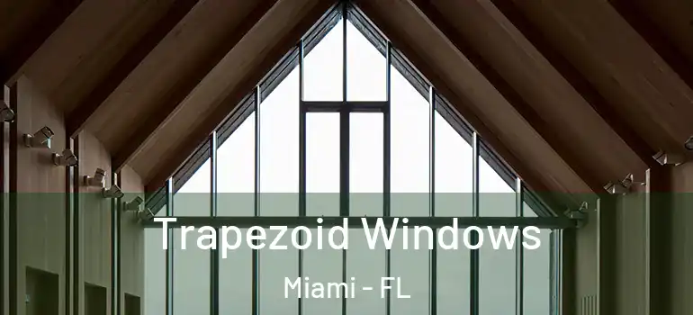  Trapezoid Windows Miami - FL