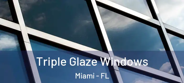  Triple Glaze Windows Miami - FL