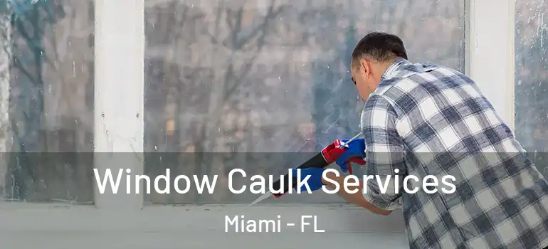  Window Caulk Services Miami - FL