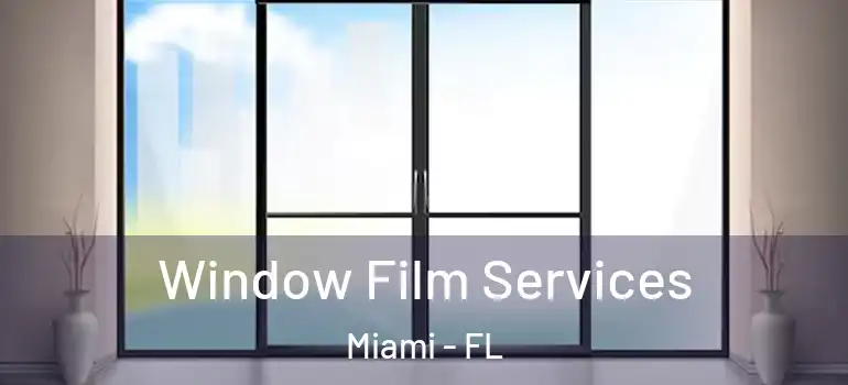  Window Film Services Miami - FL