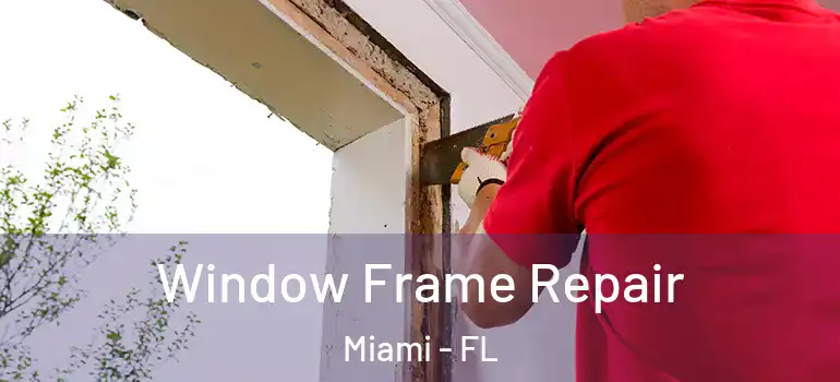  Window Frame Repair Miami - FL