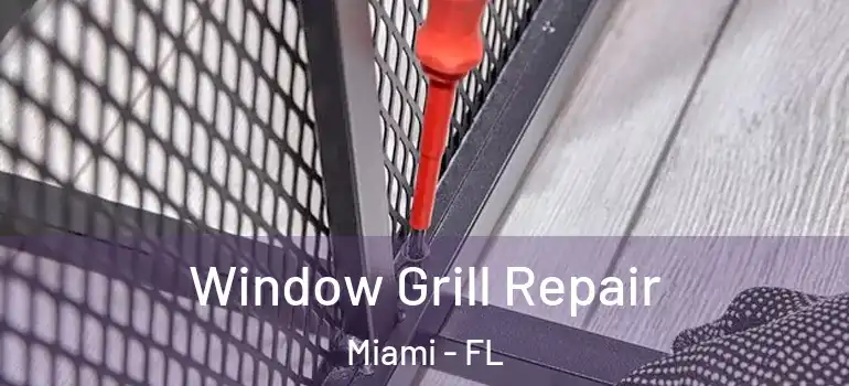  Window Grill Repair Miami - FL