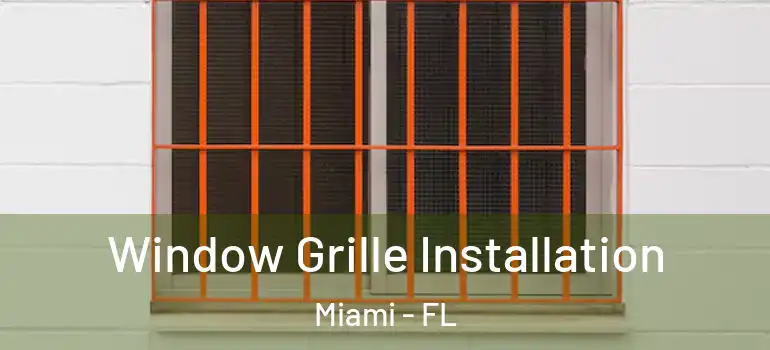  Window Grille Installation Miami - FL
