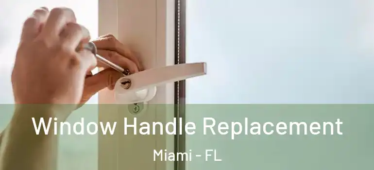  Window Handle Replacement Miami - FL