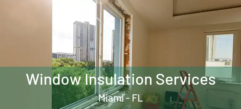  Window Insulation Services Miami - FL