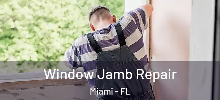 Window Jamb Repair Miami - FL