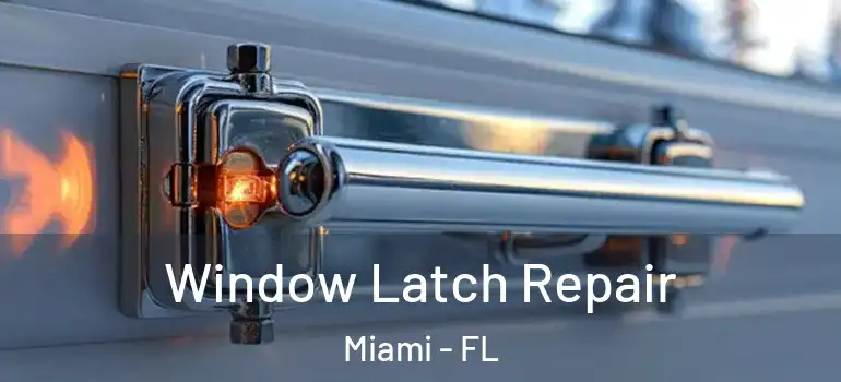 Window Latch Repair Miami - FL
