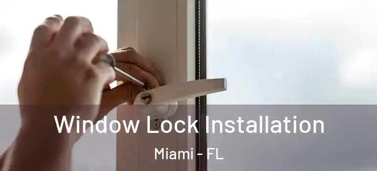  Window Lock Installation Miami - FL