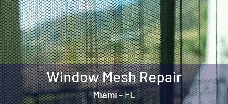  Window Mesh Repair Miami - FL