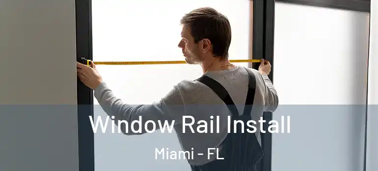  Window Rail Install Miami - FL