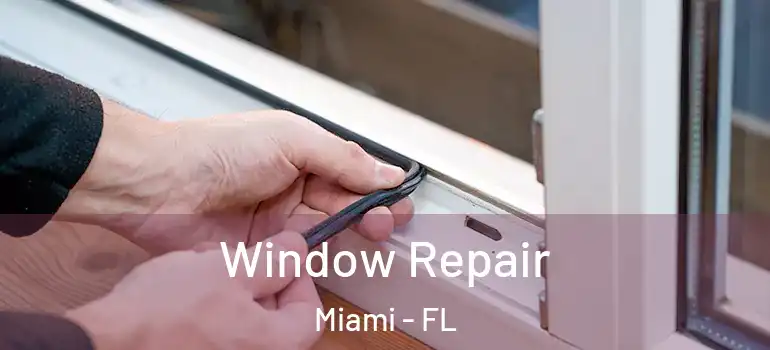  Window Repair Miami - FL
