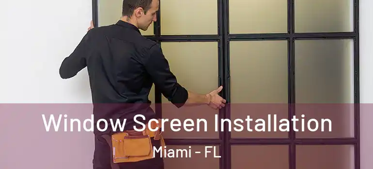  Window Screen Installation Miami - FL