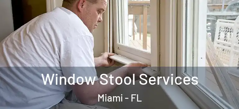  Window Stool Services Miami - FL